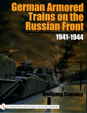 German Armored Trains On The Russian Front 19411944 Wolfgang Sawodny