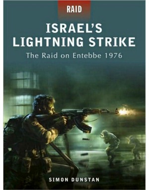 Israels Lightning Strike The Raid On Entebbe 1976 Simon Dunstan