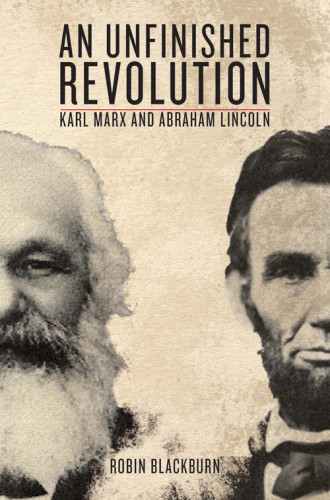 Marx And Lincoln An Unfinished Revolution Robin Blackburn