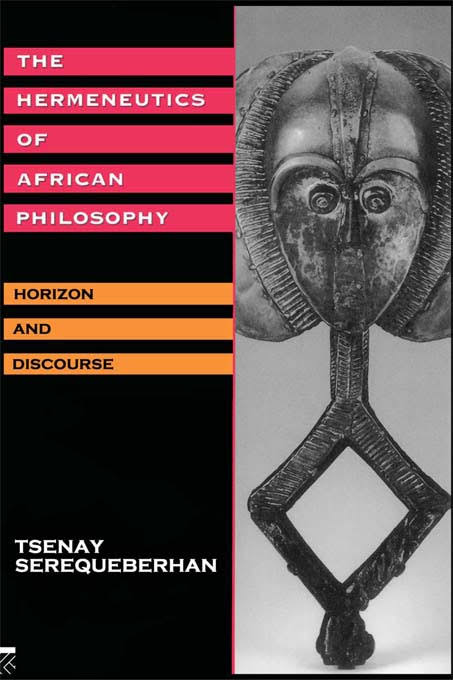 The Hermeneutics Of African Philosophy Horizon And Discourse Tsenay Serequeberhan
