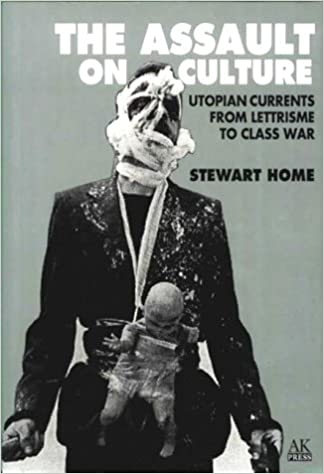 The Assault On Culture Utopian Currents From Lettrisme To Class War 2nd Stewart Home