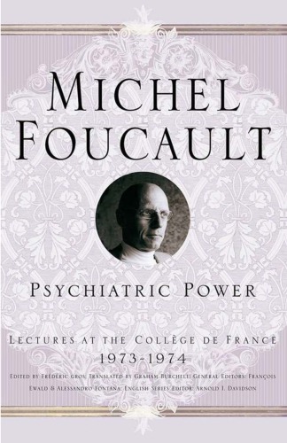 Psychiatric Power Lectures At The Collège De France 197374 Michel Foucault
