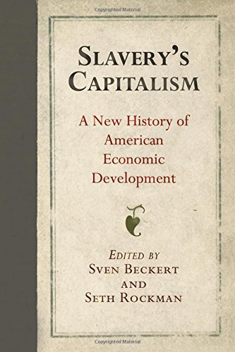 Slaverys Capitalism A New History Of American Economic Development Sven Beckert