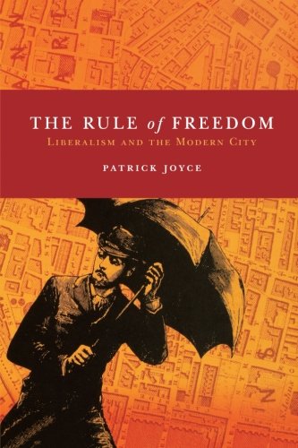 The Rule Of Freedom Liberalism And The Modern City Patrick Joyce