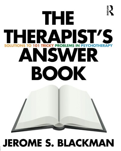 The Therapists Answer Book Solutions To 101 Tricky Problems In Psychotherapy 1st Edition Jerome S Blackman