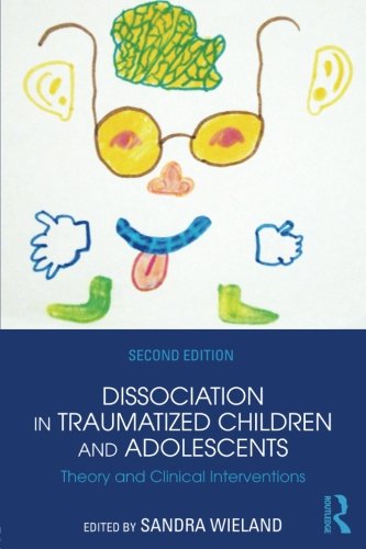 Dissociation In Traumatized Children And Adolescents Theory And Clinical Interventions 2nd Edition Sandra Wieland