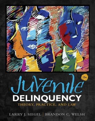 Juvenile Delinquency Theory Practice And Law 12th Edition Larry J Siegel