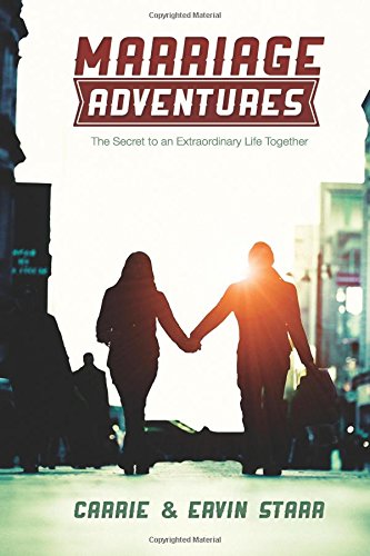 Marriage Adventures The Secret To An Extraordinary Life Together Carrie Starr