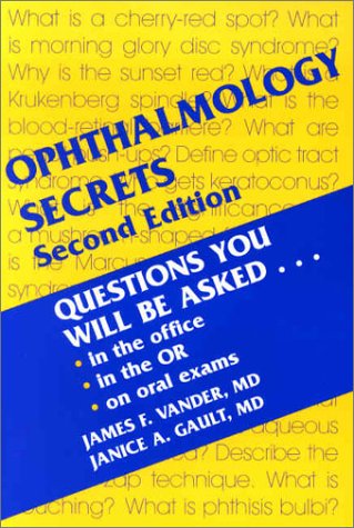 Ophthalmology Secrets Questions You Will Be Asked In The Office In The Or On Oral Exams 2nd Edition James F Vander