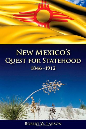 New Mexicos Quest For Statehood 18461912 Reprint Robert W Larson