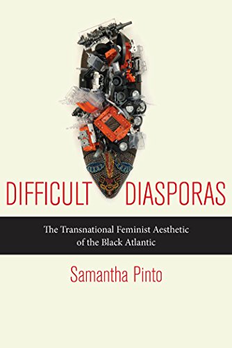 Difficult Diasporas The Transnational Feminist Aesthetic Of The Black Atlantic Samantha Pinto