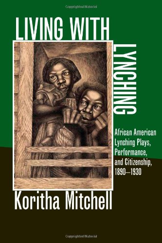 Living With Lynching African American Lynching Plays Performance And Citizenship 18901930 1st Edition Koritha Mitchell