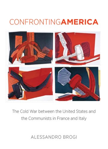 Confronting America The Cold War Between The United States And The Communists In France And Italy 1st Alessandro Brogi