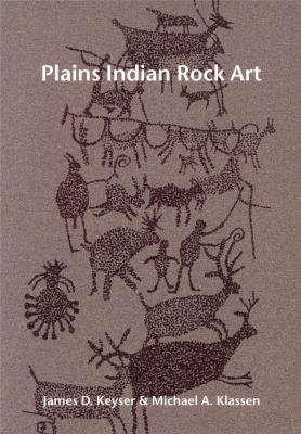 Plains Indian Rock Art First James D Keyser Michael A Klassen