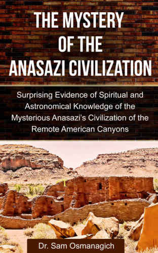 The Mystery Of The Anasazi Civilization Sam Osmanagich