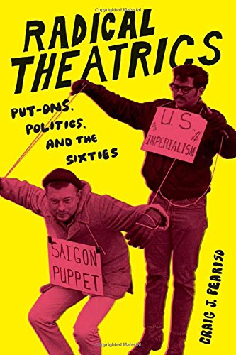 Radical Theatrics Putons Politics And The Sixties Craig J Peariso