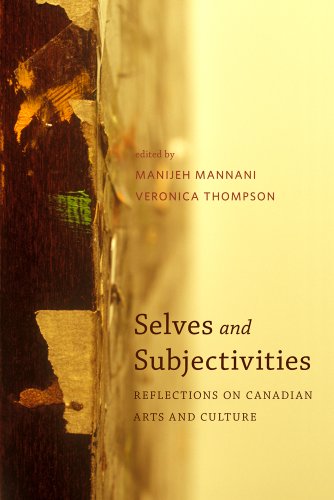 Selves And Subjectivities Reflections On Canadian Arts And Culture Manijeh Mannani