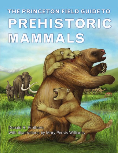The Princeton Field Guide To Prehistoric Mammals Donald R Prothero