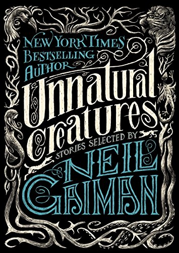 Unnatural Creatures Stories Selected By Neil Gaiman Neil Gaiman Et Al