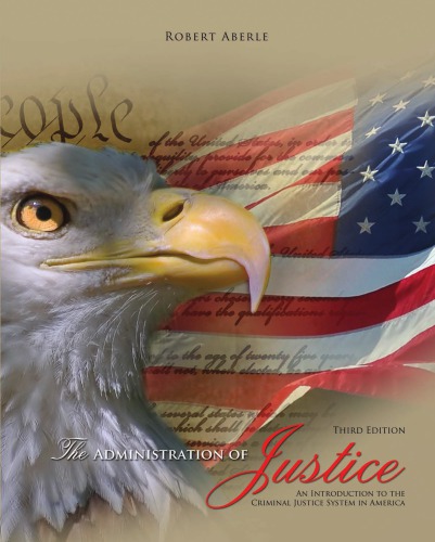 The Administration Of Justice An Introduction To The Criminal Justice System In America 3rd Robert Aberle