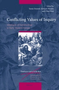 Conflicting Values Of Inquiry Ideologies Of Epistemology In Early Modern Europe Tamas Demeter