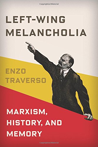 Leftwing Melancholia Marxism History And Memory 2nd Revised Ed Enzo Traverso