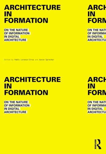 Architecture In Formation On The Nature Of Information In Digital Architecture 1st Edition Pablo Lorenzoeiroa
