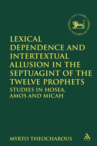 Lexical Dependence And Intertextual Allusion In The Septuagint Of The Twelve Prophets Myrto Theocharous