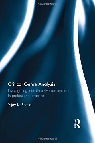 Critical Genre Analysis Investigating Interdiscursive Performance In Professional Practice Vijay K Bhatia