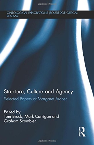 Structure Culture And Agency Selected Papers Of Margaret Archer Tom Brock