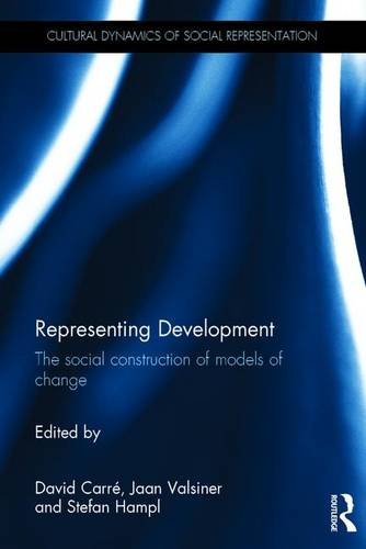 Representing Development The Social Construction Of Models Of Change David Marco Carre