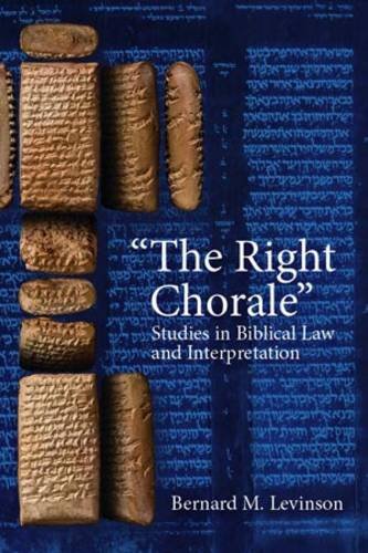 The Right Chorale Studies In Biblical Law And Interpretation Bernard M Levinson