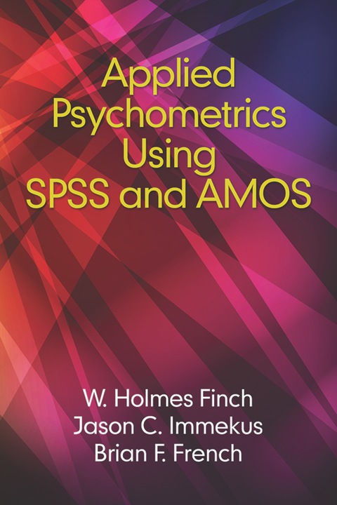 Applied Psychometrics Using Spss And Amos 1st Edition Holmes Finch