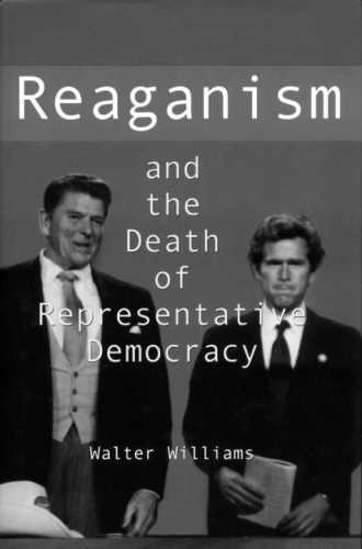 Reaganism And The Death Of Representative Democracy First Edition Walter Williams