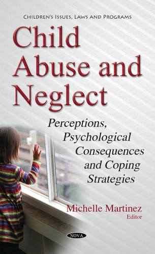 Child Abuse And Neglect Perceptions Psychological Consequences And Coping Strategies Michelle Martinez