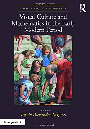 Visual Culture And Mathematics In The Early Modern Period Ingrid Alexanderskipnes
