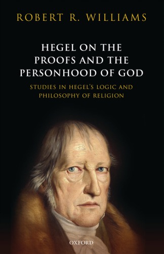 Hegel On The Proofs And The Personhood Of God Studies In Hegels Logic And Philosophy Of Religion Robert R Williams
