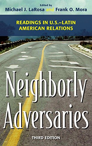 Neighborly Adversaries Readings In Uslatin American Relations 3rd Edition Michael J Larosa