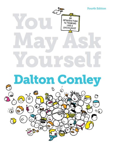 You May Ask Yourself Introduction To Thinking Like A Sociologist 4th Edition Dalton Conley