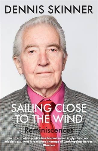 Sailing Close To The Wind Reminiscences Reprint Dennis Skinner