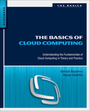 The Basics Of Cloud Computing Understanding The Fundamentals Of Cloud Computing In Theory And Practice Derrick Rountree