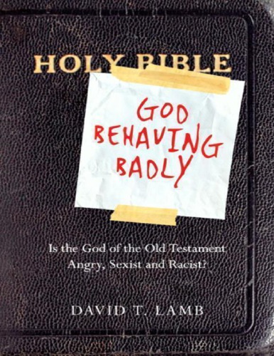 God Behaving Badly Is The God Of The Old Testament Angry Sexist And Racist David T Lamb