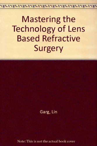 Mastering The Technology Of Lens Based Refractive Surgery 1e Lin Garg