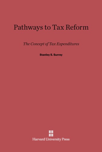 Pathways To Tax Reform The Concept Of Tax Expenditures Reprint Stanley S Surrey