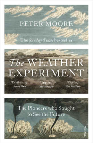 The Weather Experiment The Pioneers Who Sought To See The Future Peter Moore