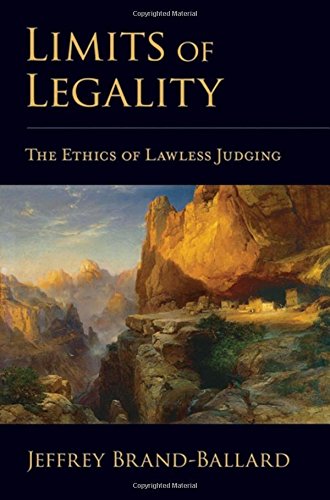 Limits Of Legality The Ethics Of Lawless Judging 1st Edition Jeffrey Brandballard