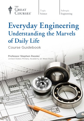 Everyday Engineering Understanding The Marvels Of Daily Life Ressler
