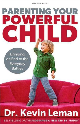 Parenting Your Powerful Child Bringing An End To The Everyday Battles Kevin Leman