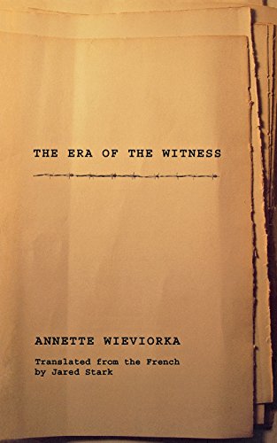 The Era Of The Witness 1st Edition Annette Wieviorka