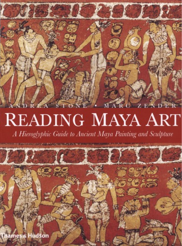 Reading Maya Art A Hieroglyphic Guide To Ancient Maya Paintings And Sculpture Andrea Stone